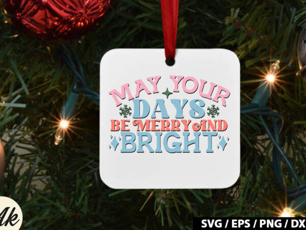 May your days be merry and bright retro svg t shirt designs for sale