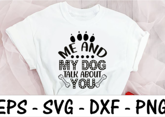 Me And My Dog Talk About You t shirt designs for sale