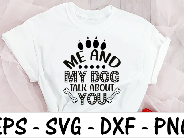 Me and my dog talk about you t shirt designs for sale