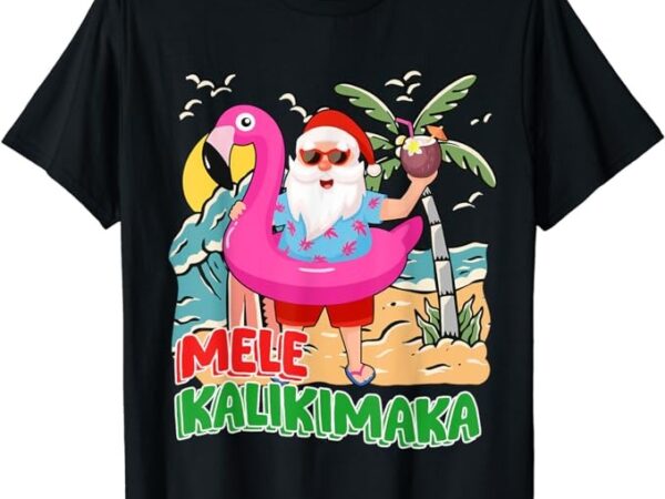 Mele kalikimaka hawaiian christmas in hawaii beach santa t-shirt