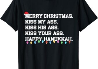 Merry Christmas Kiss My Ass His Ass Your Ass Happy Hanukkah T-Shirt