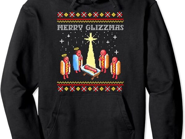 Merry glizzmas tacky funny merry christmas hot dogs pullover hoodie t shirt designs for sale