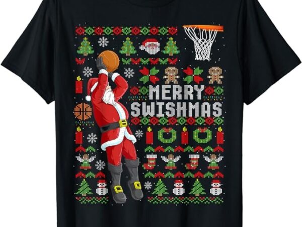 Merry swishmas ugly christmas basketball christmas t-shirt