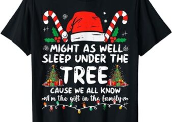 Might As Well Sleep Under The Tree Cause We All Know T-Shirt