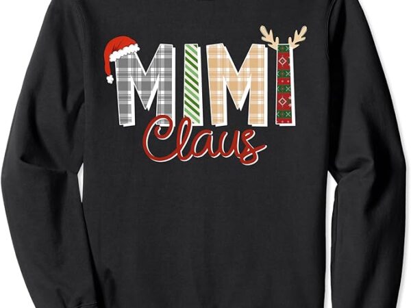 Mimi claus christmas reindeer santa hat grandma xmas family sweatshirt Mimi claus christmas reindeer santa hat grandma xmas family sweatshirt