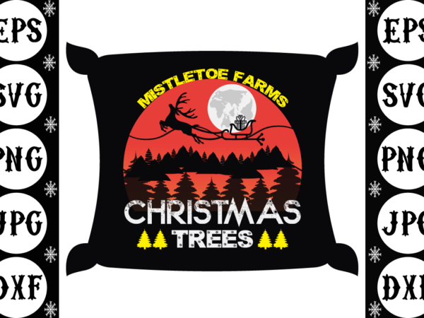 Mistletoe farms christmas trees t shirt designs for sale