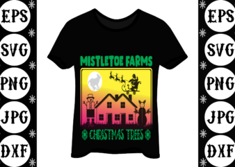 Mistletoe farms christmas trees t shirt designs for sale