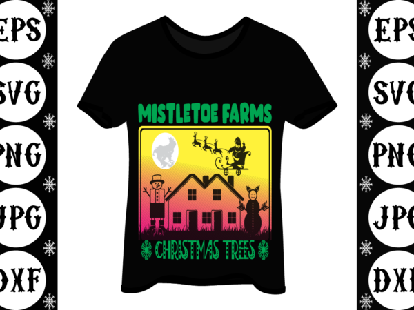 Mistletoe farms christmas trees t shirt designs for sale