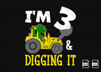 I’m 3 and digging it Happy third Birthday construction boy birthday dinosaur truck shirt print template t rex driving vector art