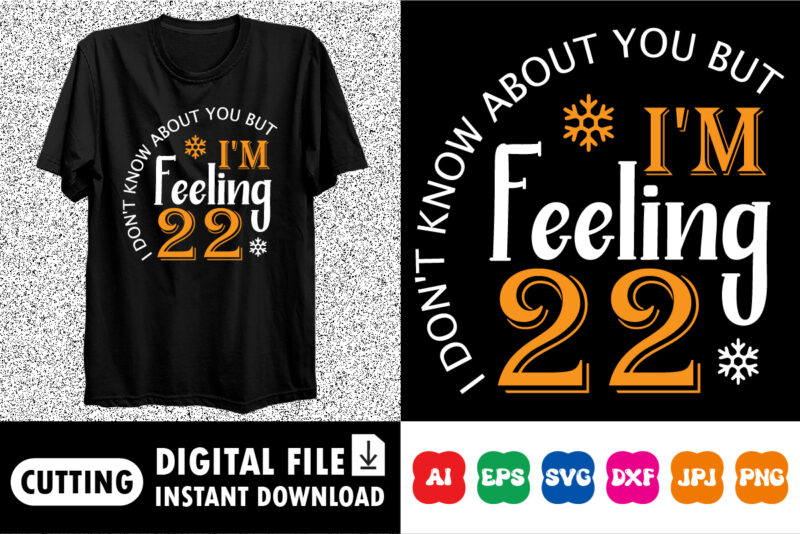 I don’t know about you but i’m feeling 22 shirt print template