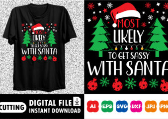 Most likely to get sassy with Santa Shirt design print template