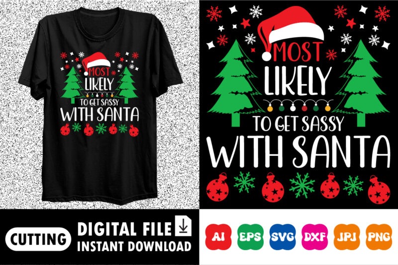 Most likely to get sassy with Santa Shirt design print template