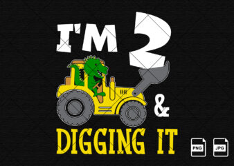 I’m 2 and digging it Happy Second Birthday construction boy birthday dinosaur truck shirt print template t rex driving vector art