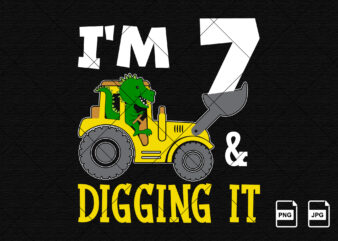 I’m 7 and digging it Happy seventh Birthday construction boy birthday dinosaur truck shirt print template t rex driving vector art