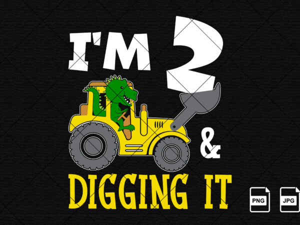 I’m 2 and digging it happy second birthday construction boy birthday dinosaur truck shirt print template t rex driving vector art
