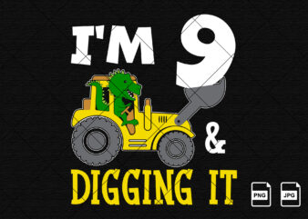 I’m 9 and digging it Happy ninth Birthday construction boy birthday dinosaur truck shirt print template t rex driving vector art