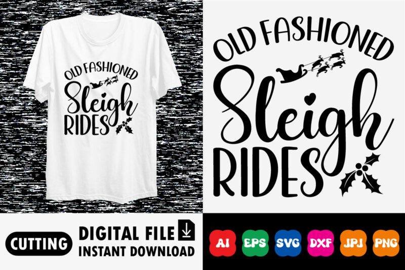 Old Fashioned sleigh rides Merry Christmas shirt print template, funny Xmas shirt design, Santa Claus funny quotes typography design.