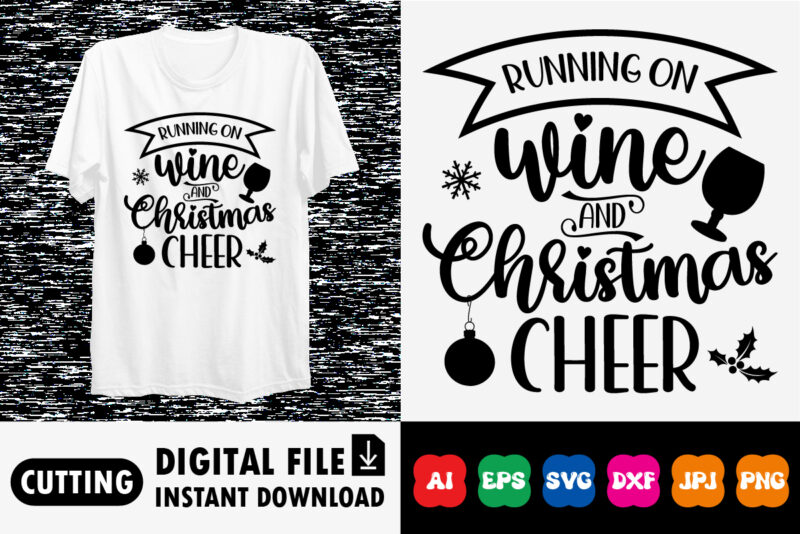Running on wine and Christmas cheer Merry Christmas shirt print template, funny Xmas shirt design, Santa Claus funny quotes typography desig