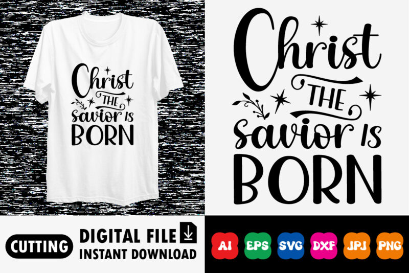 Christ the savior is born Christmas shirt design