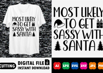 Merry Christmas Most likely to get sassy with Santa t shirt designs for sale