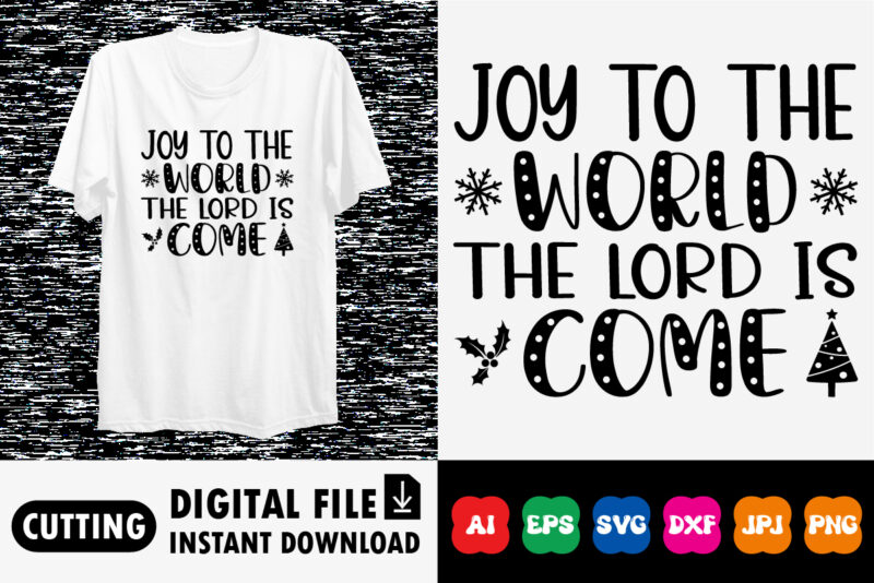 Joy to the world the lord is come Shirt design