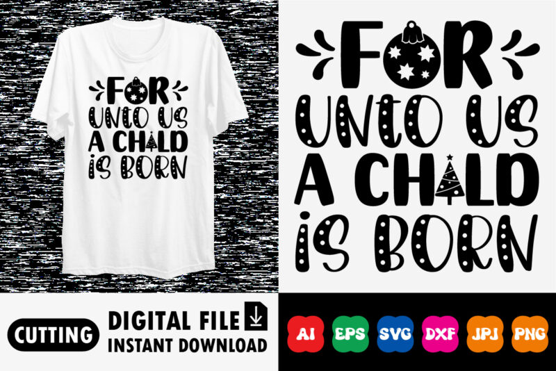 For unto us a child is born Shirt design