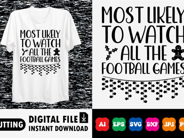 Merry christmas most likely to watch all the football games shirt print template t shirt designs for sale