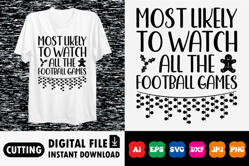 Merry Christmas most likely to watch all the football games shirt print template