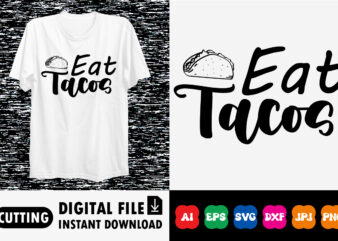 Eat tacos shirt print template