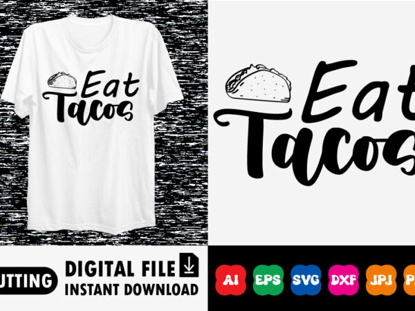 Eat tacos shirt print template vector clipart