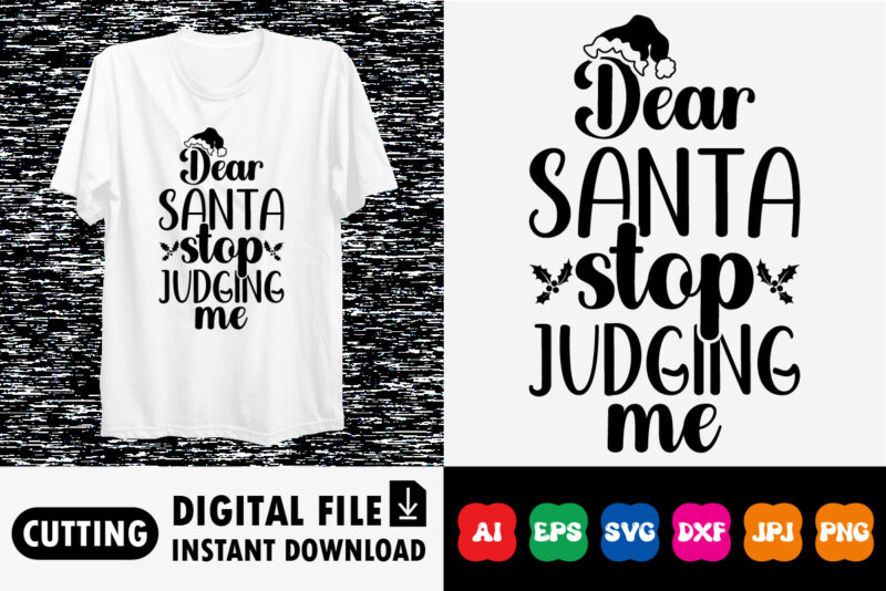 Dear Santa stop judging me Merry Christmas shirt print template, funny Xmas shirt design, Santa Claus funny quotes typography design.