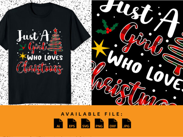 Just a girl who loves christmas typography shirt print template funny xmas plaid pattern christmas tree vector design