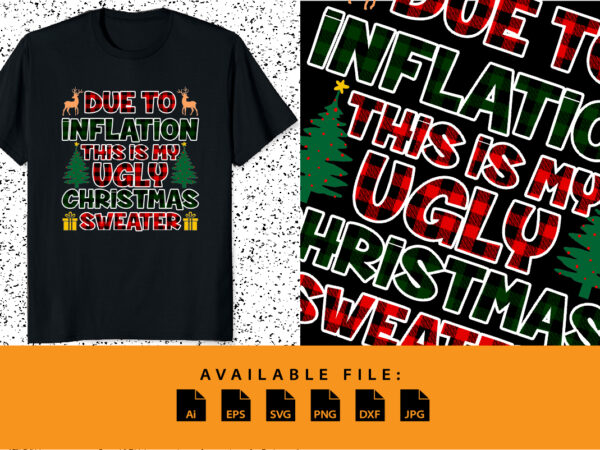 Due to inflation, this is my ugly christmas sweater merry christmas shirt print template funny xmas shirt design plaid pattern typography