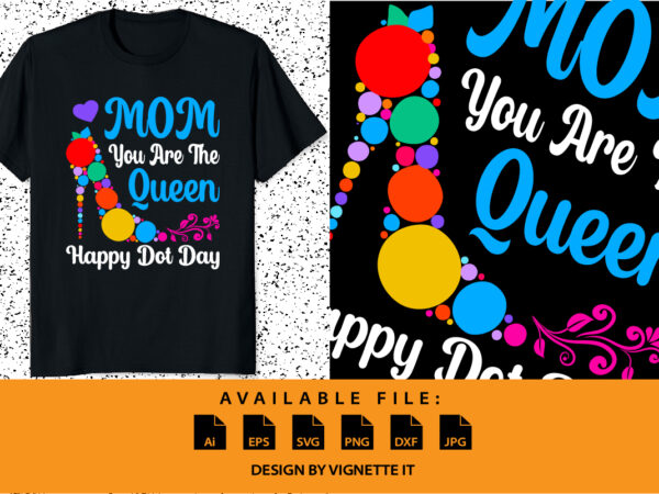 Mom you are the queen happy dot day shirt print template september birthday mothers day shirt design