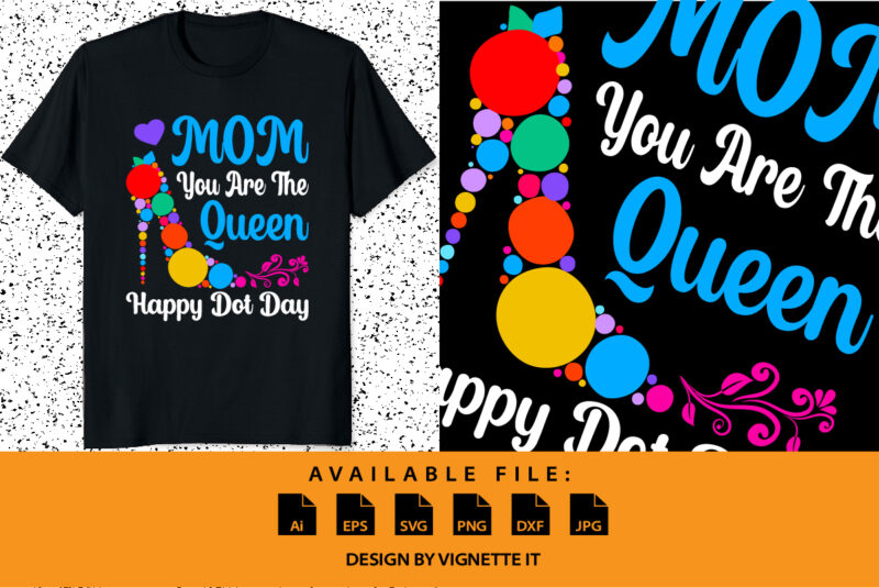 Mom you are the queen Happy Dot Day shirt print template September birthday mothers day shirt design