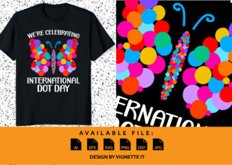 We’re celebrating International Dot Day Happy Dot Day butterfly shirt design