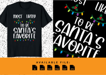 Most likely to be santa's favorite merry christmas typography shirt print template santa claus favorite design