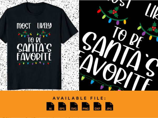 Most likely to be santa’s favorite merry christmas typography shirt print template santa claus favorite design
