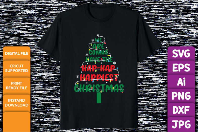 We are gonna have the hap hap happiest Christmas shirt print template Merry Xmas tree light vector design