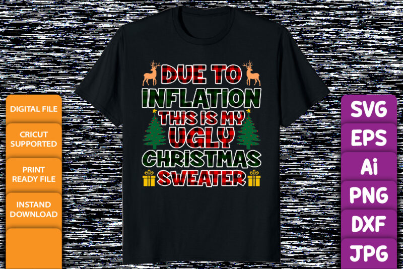 Due to Inflation, this is my Ugly Christmas Sweater Merry Christmas shirt print template Funny Xmas shirt design Plaid pattern typography