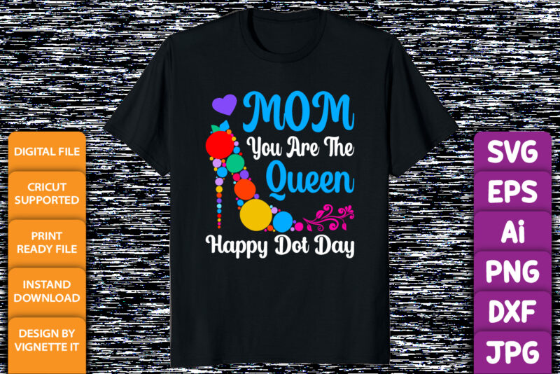 Mom you are the queen Happy Dot Day shirt print template September birthday mothers day shirt design
