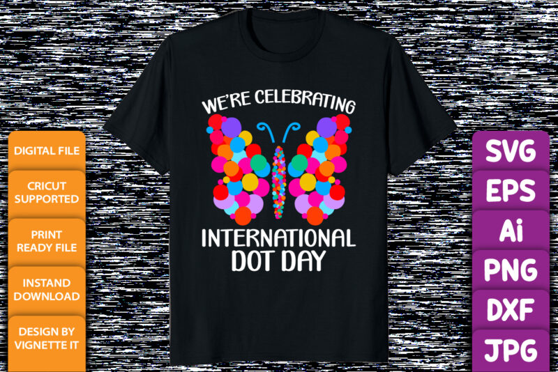 We’re celebrating International Dot Day Happy Dot Day butterfly shirt design