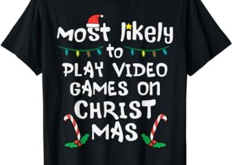 Most Likely Play Video Game Christmas Xmas Family Gamer Boys T-Shirt