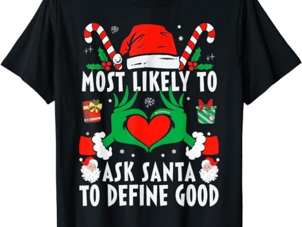 Most likely to ask santa to define good christmas family t-shirt png file Most likely to ask santa to define good christmas family t-shirt png file