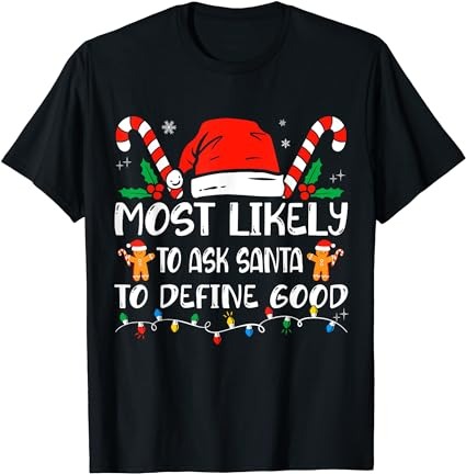 Most likely to ask santa to define good christmas matching t-shirt Most likely to ask santa to define good christmas matching t-shirt