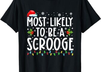 Most Likely To Be A Scrooge Funny Family Matching Christmas T-Shirt