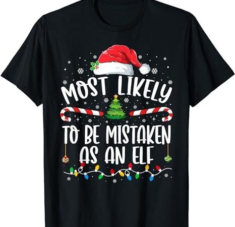 Most likely to be mistaken as an elf family christmas t-shirt