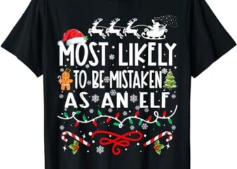 Most Likely To Be Mistaken As An Elf Family Christmas T-Shirt PNG File