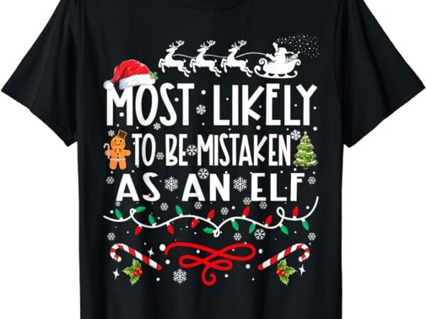 Most likely to be mistaken as an elf family christmas t-shirt