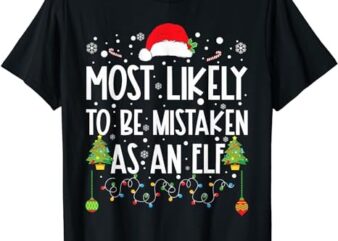 Most Likely To Be Mistaken As An Elf Funny Family Christmas T-Shirt